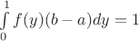 $\int\limits_0^1f(y)(b-a)dy = 1$