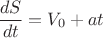 $$\frac{dS}{dt} = V_0 + at$$