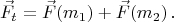 $$
\vec{F}_t=\vec{F}(m_1)+\vec{F}(m_2)\,.
$$