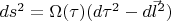 $ds^2 = \Omega(\tau)(d\tau^2-d\vec l^2)$