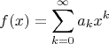 $$f(x)=\sum_{k=0}^{\infty}a_kx^k$$