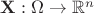$\mathbf{X}: \Omega \to \mathbb{R}^n$
