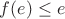 \(f(e)\leq e \)