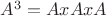$A^3=AxAxA$