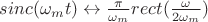 $sinc(\omega_m t)\leftrightarrow \frac {\pi} {\omega_m}rect(\frac {\omega} {2\omega_m})$