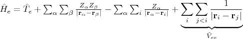 $\hat{H}_e=\hat{T}_{e} + \sum_{\alpha} \sum_{\beta} \frac{Z_\alpha Z_\beta}{| \mathbf{r}_{\alpha} - \mathbf{r}_{\beta} |} - \sum_{\alpha} \sum_i \frac{Z_\alpha }{|\mathbf{r}_{\alpha} - \mathbf{r}_{i} |} + \underbrace{  \sum_i \sum_{j < i} \frac{1}{|\mathbf{r}_i - \mathbf{r}_j |} }_{\hat{V}_{ee}} $
