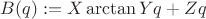 $B(q):=X\arctan Yq+Zq$