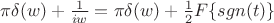 $ \pi \delta(w) +\frac{1}{iw} = \pi \delta(w) + \frac{1}{2} F\lbrace sgn(t) \rbrace $