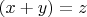 $(x+y)=z$