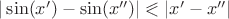 $|\sin(x')-\sin(x'')|\eqslantless|x'-x''|$