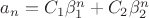 $a_n=C_1\beta_1^n+C_2\beta_2^n$