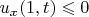 $u_x(1,t) \leqslant 0$