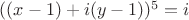 $((x-1)+i(y-1))^5=i$