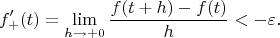 $$
f'_+(t) = \lim_{h \to +0} \frac{f(t + h) - f(t)}{h} < - \varepsilon.
$$