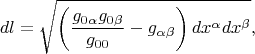 $$dl=\sqrt{\left(\frac{g_{0\alpha}g_{0\beta}}{g_{00}}-g_{\alpha\beta}\right)dx^{\alpha}dx^{\beta}},$$