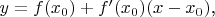$y = f(x_0) + f'(x_0)(x-x_0)$,