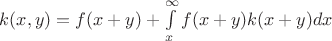 $k(x,y)=f(x+y)+ \int\limits_{x}^{ \infty } f(x+y)k(x+y)dx$