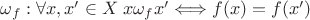 $\omega_{f}:\forall x, x' \in X \; x\omega_{f}x' \Longleftrightarrow f(x) = f(x')$