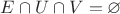 $E \cap U \cap V = \varnothing$