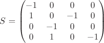 $S=\begin{pmatrix}
 -1 &  0& 0&0\\
 1 & 0 & -1 & 0 \\
 0 & -1 & 0 & 0 \\
0 & 1 & 0 & -1
\end{pmatrix}$