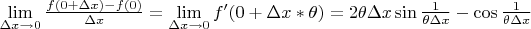 $
\mathop {\lim }\limits_{\Delta x \to 0} \frac{{f(0 + \Delta x) - f(0)}}
{{\Delta x}} = \mathop {\lim }\limits_{\Delta x \to 0} f'(0 + \Delta x*\theta ) = 2\theta \Delta x\sin \frac{1}
{{\theta \Delta x}} - \cos \frac{1}
{{\theta \Delta x}}
$