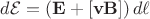 $d\mathcal{E}=(\mathbf{E}+[\mathbf{vB}])\,d\ell$