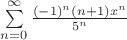 $\sum\limits_{n=0}^{\infty}{\frac{(-1)^n(n+1)x^n}{5^n}}$