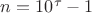 $n=10^\tau-1$