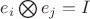$e_i\bigotimes e_j = I$