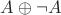 $A\oplus \neg A$