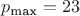 $p_{\text{max}}=23$