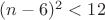 $(n-6)^2<12$