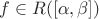 $f\in R([\alpha, \beta])$