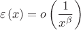 $$
\varepsilon \left( x \right) = o\left( {\frac{1}
{{x^\beta  }}} \right)
$$