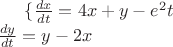 $\{ \frac{dx}{dt}=4x+y-e^2t \\ \frac{dy}{dt}=y-2x$ $\{ \frac{dx}{dt}=4x+y-e^2t \\ \frac{dy}{dt}=y-2x$