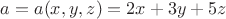 $a=a(x,y,z) = 2x+3y+5z$