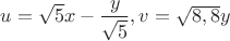 $u=\sqrt{5}x-\dfrac{y}{\sqrt{5}} , v = \sqrt{8,8}y$