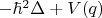 $-\hbar^2 \Delta + V(q)$