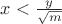 $x<\frac{y}{\sqrt m}$