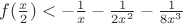 $f(\frac{x}{2})<-\frac{1}{x}-\frac{1}{2x^2}-\frac{1}{8x^3} $