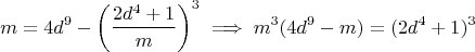 $$m = 4d^9 - \left(\frac{2d^4+1}{m}\right)^3 \implies m^3(4d^9 - m) = (2d^4 + 1)^3$$