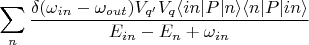 $$
\sum_{n}\frac{\delta(\omega_{in}-\omega_{out})V_{q'}V_q\langle in| P | n \rangle\langle n | P | in\rangle}{E_{in} - E_n + \omega_{in}}
$$