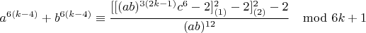 $$a^{6(k-4)}+b^{6(k-4)}\equiv \frac{[[(ab)^{3(2k-1)}c^6-2]^2_{(1)}-2]^2_{(2)}-2}{(ab)^{12}}\mod 6k+1$$