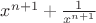 ${x^{n + 1}} + \frac{1}{{{x^{n + 1}}}}$