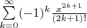 $\sum\limits_{k=0}^{\infty}(-1)^k\frac{x^{2k+1}}{(2k+1)!}$