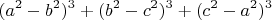 \[
(a^2 - b^2)^3 + (b^2 - c^2)^3 + (c^2 - a^2)^3
\]