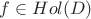 $f\in Hol(D)$