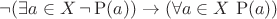 $\neg(\exists a\in X\,\neg\operatorname P(a))\rightarrow(\forall a\in X\,\operatorname P(a))$
