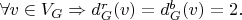 $\forall v \in V_G \Rightarrow d_G^r(v) = d_G^b(v) = 2.$