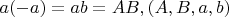 $a(-a)= ab = AB, (A, B, a, b)$